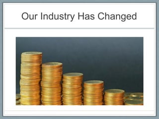 Our Industry Has Changed

 