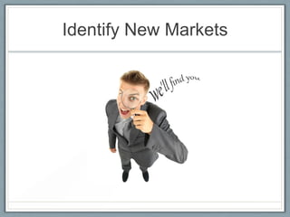 Identify New Markets

 