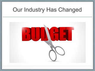 Our Industry Has Changed

 