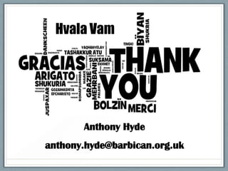 Hvala Vam

Anthony Hyde
anthony.hyde@barbican.org.uk

 