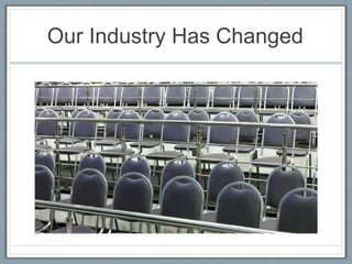 Our Industry Has Changed

 