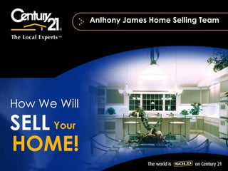 Anthony James Home Selling Team How We Will SELL Your HOME! 