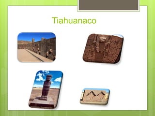 Tiahuanaco
 