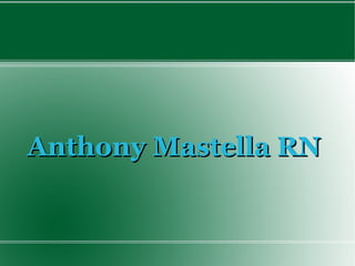 Anthony Mastella RN
 