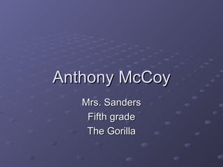 Anthony McCoy Mrs. Sanders Fifth grade The Gorilla 