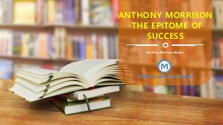 ALLPPT.com _ Free PowerPoint Templates, Diagrams and Charts
Anthony Morrison Books
ANTHONY MORRISON
-THE EPITOME OF
SUCCESS
 