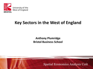 Key Sectors in the West of England Anthony Plumridge Bristol Business School 