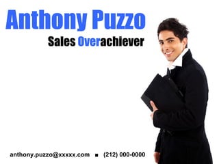 Anthony Puzzo Sales  Over achiever anthony.puzzo@xxxxx.com  ■  (212) 000-0000 