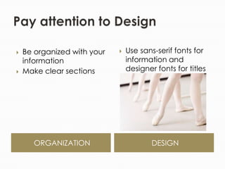 Pay attention to DesignORGANIZATIONDESIGNBe organized with your informationMake clear sectionsUse sans-serif fonts for information and designer fonts for titles