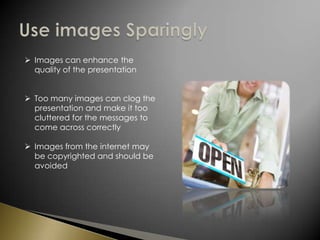 Use images SparinglyImages can enhance the quality of the presentation