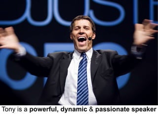Tony is a powerful, dynamic & passionate speaker
 