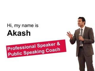 Hi, my name is
Akash
 