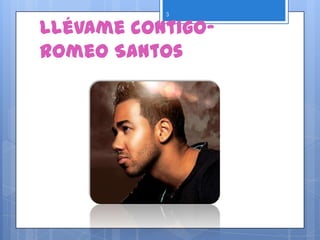 Llévame contigo-
Romeo Santos
3
 
