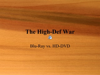 The High-Def War Blu-Ray vs. HD-DVD 