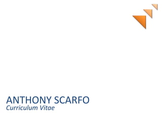 ANTHONY SCARFO

Curriculum Vitae

 