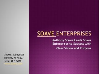 Anthony Soave Leads Soave
Enterprises to Success with
Clear Vision and Purpose
3400 E. Lafayette
Detroit, MI 48207
(313) 567-7000
www.soave.com
 