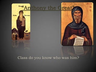 “Anthony the Great” Class do you know who was him? 
