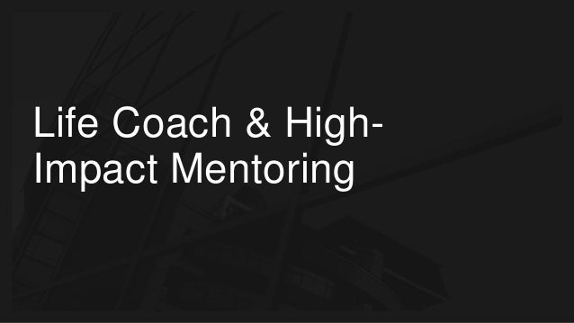 Life Coach & High-
Impact Mentoring
 