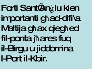 F orti Sant’Anġlu kien importanti għad-dif i\ a Maltija għax qiegħed  fil-ponta jħares fuq  il-Birgu u jiddomina  l-Port il-Kbir.  