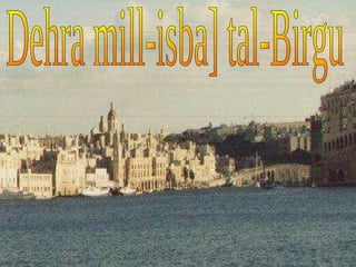 Dehra mill-isba] tal-Birgu 