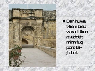 Dan huwa t-tieni bieb wara li tkun g ħ addejt minn fuq pont tal- ġ ebel. 