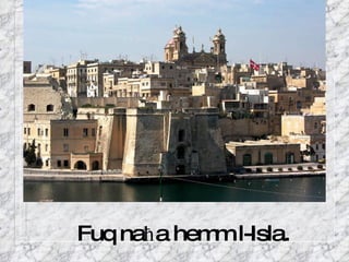 Fuq na ħ a hemm l-Isla. 