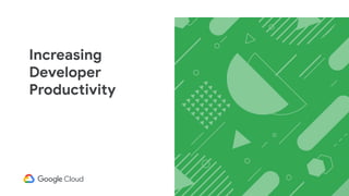 Increasing
Developer
Productivity
 