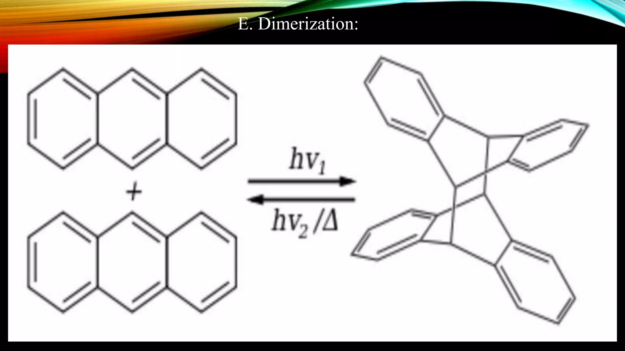 E. Dimerization:
 