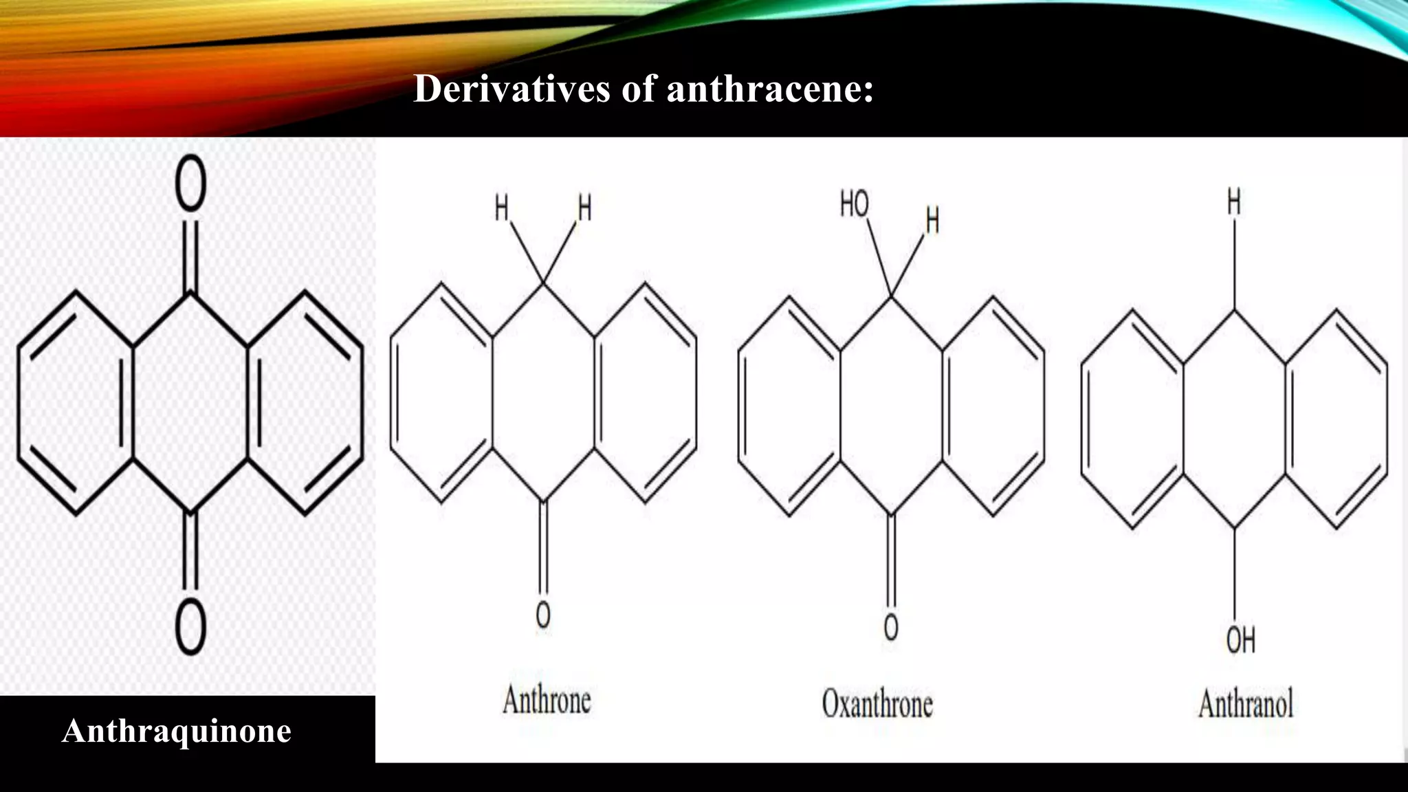 Derivatives of anthracene:
Anthraquinone
 
