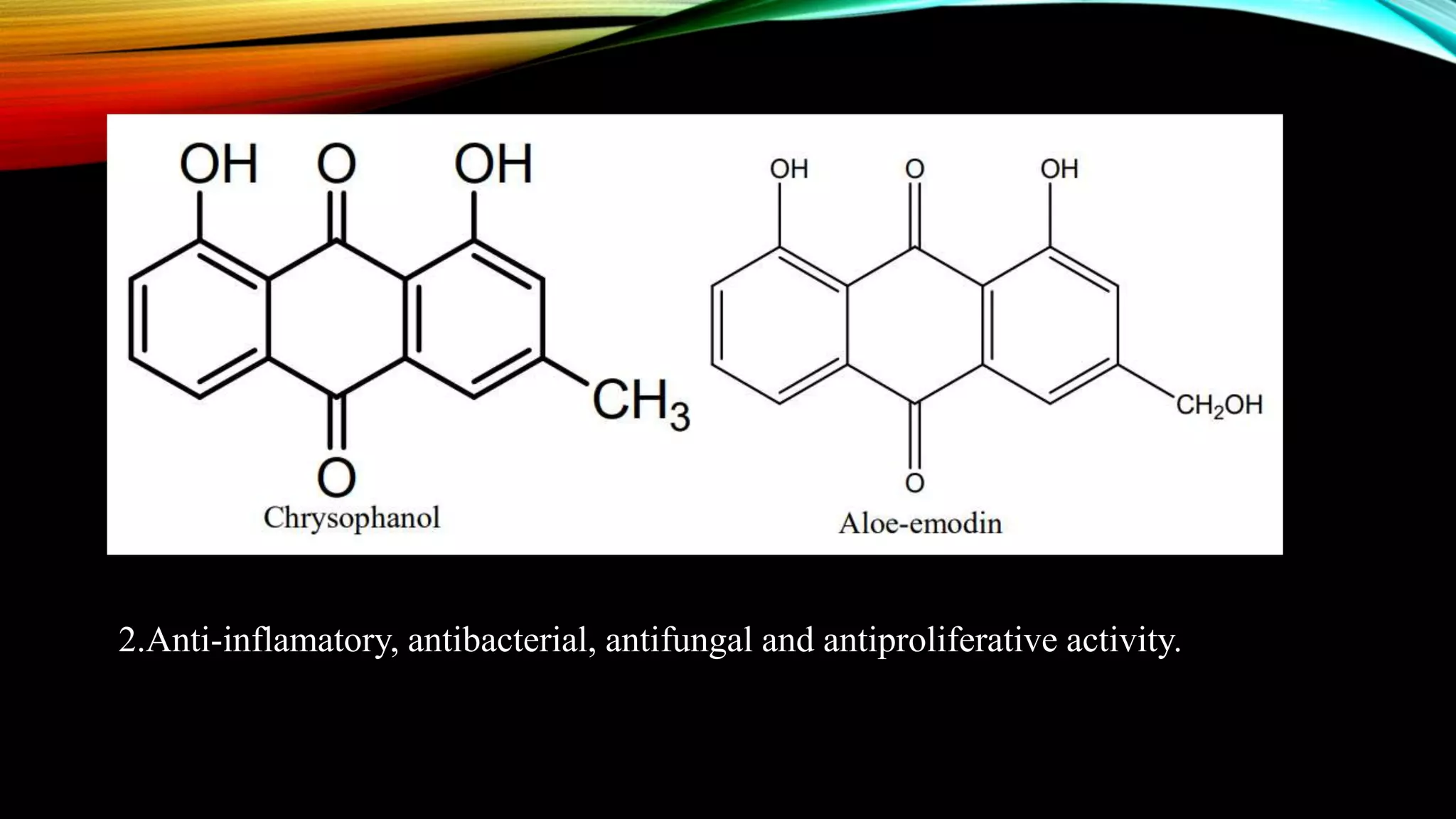 2.Anti-inflamatory, antibacterial, antifungal and antiproliferative activity.
 