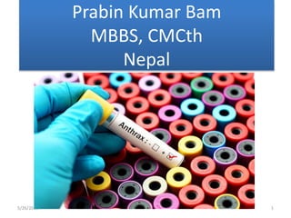 Prabin Kumar Bam
MBBS, CMCth
Nepal
5/26/2020 1
 
