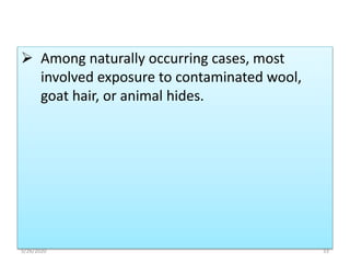  Among naturally occurring cases, most
involved exposure to contaminated wool,
goat hair, or animal hides.
5/26/2020 33
 