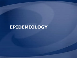 EPIDEMIOLOGY
 