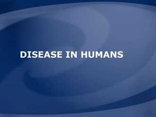 DISEASE IN HUMANS
 