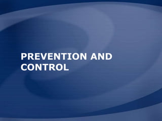 PREVENTION AND
CONTROL
 