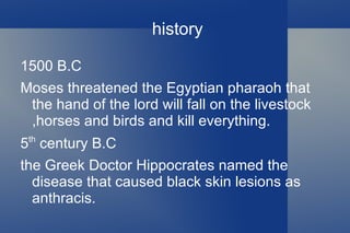 Anthrax: basics From the Greek word anthracis for coal. 