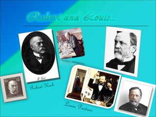 Robert Koch Louis Pasteur 