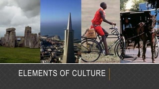 ELEMENTS OF CULTURE
 