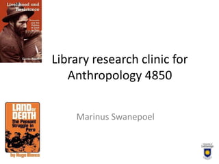 Library research clinic for Anthropology 4850 Marinus Swanepoel 