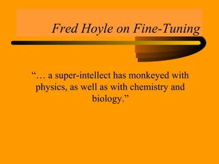 Fred Hoyle on Fine-Tuning
“… a super-intellect has monkeyed with
physics, as well as with chemistry and
biology.”
 