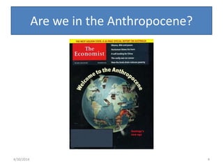 Are we in the Anthropocene?
4/30/2014 4
 