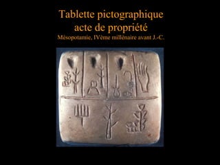 Tablette pictographique
acte de propriété
Mésopotamie, IVème millénaire avant J.-C.
 