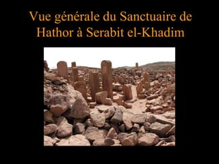 Vue générale du Sanctuaire de
Hathor à Serabit el-Khadim
 