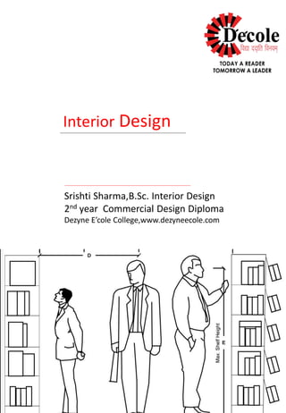 Srishti Sharma,B.Sc. Interior Design
2nd year Commercial Design Diploma
Dezyne E’cole College,www.dezyneecole.com
Interior Design
 