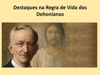 Destaques na Regra de Vida dos
Dehonianos
 