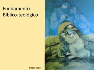 Sieger Koder
Fundamento
Biblico-teológico
 