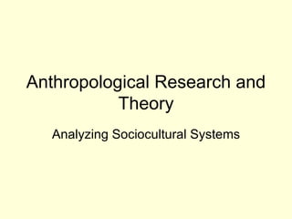 Anthropological Research and Theory Analyzing Sociocultural Systems 