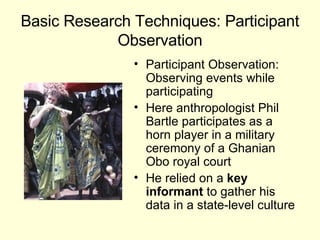 Basic Research Techniques: Participant Observation <ul><li>Participant Observation: Observing events while participating <...