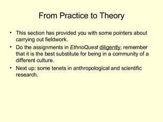 From Practice to Theory <ul><li>This section has provided you with some pointers about carrying out fieldwork. </li></ul><...