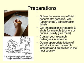 Preparations <ul><li>Obtain the necessary official documents: passport, visa (upper photo), transportation tickets </li></...